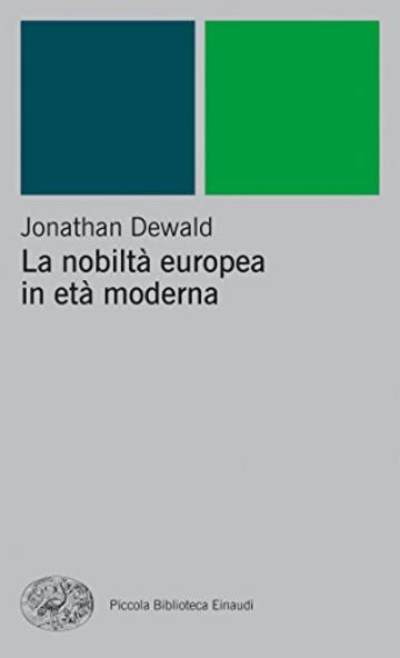 La nobiltà europea in età moderna (Piccola biblioteca Einaudi. Nuova serie Vol. 88)
